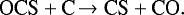\begin{equation*}\centering{\textrm{OCS}} + \textrm{C} \xrightarrow{} \textrm{CS} +\textrm{CO}.\end{equation*}