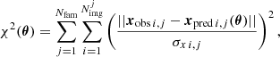 $$ \begin{aligned} \chi ^2 (\boldsymbol{\theta }) = \sum ^{N_{\mathrm{fam} }}_{j=1}\sum ^{N^j_{\mathrm{img} }}_{i=1} \left(\frac{||{\boldsymbol{x}}_{\mathrm{obs} \,i,j} - {\boldsymbol{x}}_{\mathrm{pred} \,i,j}(\boldsymbol{\theta })||}{\sigma _{x\,i,j}}\right)^2, \end{aligned} $$