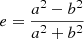 $ e = \frac{a^2-b^2}{a^2+b^2} $