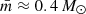 $ \bar{m} \approx 0.4\,M_\odot $