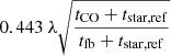 $ 0.443\ \lambda \sqrt{ \frac{t_{\mathrm{CO}} + t_{\mathrm{star,ref}} }{t_{\mathrm{fb}}+t_{\mathrm{star,ref}}}} $