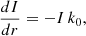 $$ \begin{aligned} \frac{d I}{d r} = - I \, k_{0}, \end{aligned} $$