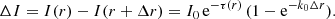 $$ \begin{aligned} \Delta I = I(r) - I(r+\Delta r ) = I_0 \, \mathrm{e}^{-\tau (r)} \, (1 - \mathrm{e}^{-k_{0} \Delta r}). \end{aligned} $$