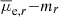 $ \overline{\mu}_{\mathrm{e},r}{-}m_r $