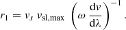 $$ \begin{aligned}&r_1 = { v}_s\ { v}_{\rm sl,max}\ \left(\omega \ \frac{\mathrm{d}{ v}}{\mathrm{d}\lambda } \right)^{-1}. \end{aligned} $$