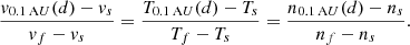 $$ \begin{aligned} \frac{{ v}_{0.1\,\mathrm AU}(d) - { v}_s}{{ v}_f - { v}_s} = \frac{T_{0.1\,\mathrm AU}(d) - T_s}{T_f - T_s} = \frac{n_{0.1\,\mathrm AU}(d) - n_s}{n_f - n_s} . \end{aligned} $$
