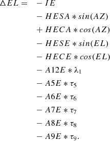 $$ \begin{aligned} \Delta EL =\quad&- IE \nonumber \\&- HESA*sin(AZ) \nonumber \\&+ HECA*cos(AZ) \nonumber \\&- HESE*sin(EL) \nonumber \\&- HECE*cos(EL) \nonumber \\&- A12E*\lambda _1 \nonumber \\&- A5E*\tau _5 \nonumber \\&- A6E*\tau _6 \nonumber \\&- A7E*\tau _7 \nonumber \\&- A8E*\tau _8 \nonumber \\&- A9E*\tau _9. \end{aligned} $$
