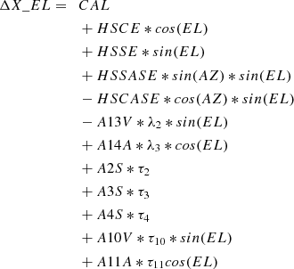 $$ \begin{aligned} \Delta X\_EL =\quad&CAL \nonumber \\&+ HSCE*cos(EL) \nonumber \\&+ HSSE*sin(EL) \nonumber \\&+ HSSASE*sin(AZ)*sin(EL) \nonumber \\&- HSCASE*cos(AZ)*sin(EL) \nonumber \\&- A13V*\lambda _2*sin(EL) \nonumber \\&+ A14A*\lambda _3*cos(EL) \nonumber \\&+ A2S*\tau _2 \nonumber \\&+ A3S*\tau _3 \nonumber \\&+ A4S*\tau _4 \nonumber \\&+ A10V*\tau _{10}*sin(EL) \nonumber \\&+ A11A*\tau _{11}cos(EL) \end{aligned} $$