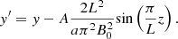 $$ \begin{aligned} { y}^{\prime } = { y} - A \frac{2 L^2}{a \pi ^2 B_0^2}\mathrm{sin} \left(\frac{\pi }{L} z\right). \end{aligned} $$