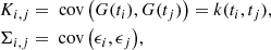 $$ \begin{aligned}&K_{i,j} = \text{ cov}\left(G(t_i), G(t_j)\right) = k(t_i, t_j),\nonumber \\ &\Sigma _{i,j} = \text{ cov}\left(\epsilon _i, \epsilon _j\right)\!,\end{aligned} $$