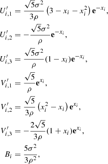 $$ \begin{aligned} U^\prime _{i,1}&= \frac{\sqrt{5}\sigma ^2}{3\rho } \left(3-x_i-x_i^2\right) \mathbf e ^{-x_i},\nonumber \\ U^\prime _{i,2}&= -\frac{\sqrt{5}\sigma ^2}{\rho } \mathbf e ^{-x_i},\nonumber \\ U^\prime _{i,3}&= \frac{\sqrt{5}\sigma ^2}{\rho } (1 - x_i)\mathbf e ^{-x_i},\nonumber \\ V^\prime _{i,1}&= \frac{\sqrt{5}}{\rho } \mathbf e ^{x_i},\nonumber \\ V^\prime _{i,2}&= \frac{\sqrt{5}}{3\rho } \left(x_i^2-x_i\right)\mathbf e ^{x_i},\nonumber \\ V^\prime _{i,3}&= -\frac{2\sqrt{5}}{3\rho } (1 + x_i)\mathbf e ^{x_i},\nonumber \\ B_i&= \frac{5 \sigma ^2}{3\rho ^2}, \end{aligned} $$