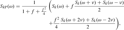 $$ \begin{aligned} S_{k\mathrm{P}}(\omega ) = \frac{1}{1 + f + \frac{f^2}{4}}&\left(S_k(\omega ) + f\frac{S_k(\omega +\nu )+S_k(\omega -\nu )}{2}\right.\nonumber \\&\left.+ \frac{f^2}{4}\frac{S_k(\omega +2\nu )+S_k(\omega -2\nu )}{2} \right)\!, \end{aligned} $$