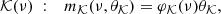 $$ \begin{aligned} \mathcal{K} (\nu )\ : \quad m_\mathcal{K} (\nu , \theta _\mathcal{K} ) = \varphi _\mathcal{K} (\nu )\theta _\mathcal{K} , \end{aligned} $$