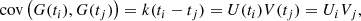 $$ \begin{aligned} \text{ cov}\left(G(t_i), G(t_j)\right) = k(t_i - t_j) = U(t_i) V(t_j) = U_i V_j, \end{aligned} $$