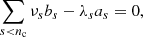 $$ \begin{aligned} \sum _{s < n_{\rm c}} \nu _s b_s-\lambda _s a_s = 0, \end{aligned} $$