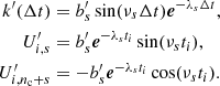 $$ \begin{aligned} k^\prime (\Delta t)&= b^\prime _s \sin (\nu _s\Delta t) \boldsymbol{e}^{-\lambda _s\Delta t},\nonumber \\ U^\prime _{i,s}&= b^\prime _s \boldsymbol{e}^{-\lambda _s t_i} \sin (\nu _s t_i),\nonumber \\ U^\prime _{i,n_{\rm c}+s}&= -b^\prime _s \boldsymbol{e}^{-\lambda _s t_i} \cos (\nu _s t_i).\end{aligned} $$
