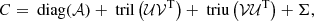 $$ \begin{aligned} C = \text{ diag}(\mathcal{A} ) + \text{ tril}\left(\mathcal{U} \mathcal{V} ^\mathrm{T}\right) + \text{ triu}\left(\mathcal{V} \mathcal{U} ^\mathrm{T}\right) + \Sigma , \end{aligned} $$