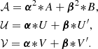 $$ \begin{aligned}&\mathcal{A} = \boldsymbol{\alpha }^2 \!*\!A + \boldsymbol{\beta }^2 \!*\!B,\nonumber \\ &\mathcal{U} = \boldsymbol{\alpha }\!*\!U + \boldsymbol{\beta }\!*\!U^\prime ,\nonumber \\ &\mathcal{V} = \boldsymbol{\alpha }\!*\!V + \boldsymbol{\beta }\!*\!V^\prime . \end{aligned} $$