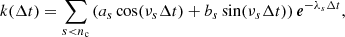 $$ \begin{aligned} k(\Delta t) = \sum _{s < n_{\rm c}} \left(a_s \cos (\nu _s\Delta t) + b_s \sin (\nu _s\Delta t) \right) \boldsymbol{e}^{-\lambda _s\Delta t}, \end{aligned} $$