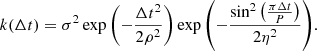 $$ \begin{aligned} k(\Delta t) = \sigma ^2 \exp \left(-\frac{\Delta t^2}{2 \rho ^2}\right) \exp \left(-\frac{\sin ^2 \left(\frac{\pi \Delta t}{P}\right)}{2 \eta ^2}\right)\!. \end{aligned} $$