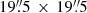 $ 19{{\overset{\prime\prime}{.}}}5\,\times\,19{{\overset{\prime\prime}{.}}}5 $