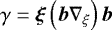 $\gamma=\boldsymbol\xi\left(\boldsymbol{b}\nabla_{\xi}\right)\boldsymbol{b}$