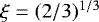 $\xi=(2/3)^{1/3}$