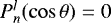 $P_n^l(\cos\theta)=0$