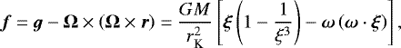 \begin{equation*}\boldsymbol{f}=\boldsymbol{g}-\boldsymbol{\Omega}\times \left(\boldsymbol{\Omega}\times\boldsymbol{r}\right)= \frac{GM}{r_{\textrm{K}}^2}\left[\boldsymbol{\xi}\left(1-\frac{1}{\xi^3}\right)- \boldsymbol{\omega}\left(\boldsymbol{\omega}\cdot\boldsymbol{\xi}\right)\right], \end{equation*}