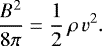 \begin{equation*}\frac{B^2}{8\pi}=\frac{1}{2}\,\rho\, v^2. \end{equation*}
