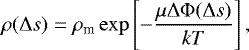\begin{equation*}\rho(\Delta s)=\rho_{\textrm{m}}\exp\left[-\frac{\mu\Delta\Phi(\Delta s)}{kT}\right], \end{equation*}