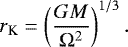 \begin{equation*} {r_{\textrm{K}}}=\left(\frac{GM}{\Omega^2}\right)^{1/3}. \end{equation*}