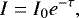 \begin{equation*}I=I_0 e^{-\tau}, \end{equation*}