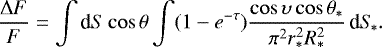 \begin{equation*}\frac{\Delta F}{F}=\int\textrm{d} S \cos\theta\int (1-e^{-\tau}) \frac{\cos\upsilon\cos\theta_{\ast}}{\pi^2 r_{\ast}^2R_{\ast}^2}\,\textrm{d} S\!_{\ast}. \end{equation*}