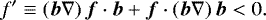 \begin{equation*}f\prime\equiv\left(\boldsymbol{b}\nabla\right)\boldsymbol{f}\cdot\boldsymbol{b}+ \boldsymbol{f} \cdot\left(\boldsymbol{b}\nabla\right)\boldsymbol{b}<0. \end{equation*}