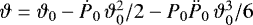 $\vartheta=\vartheta_0-\dot{P}_0\,\vartheta_0^2/2-P_0\ddot{P}_0\,\vartheta_ 0^3/6$