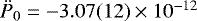 $\ddot{P}_0=-3.07(12)\times 10^{-12}$