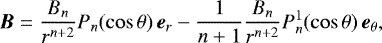 \begin{equation*}\boldsymbol{B}=\frac{B_n}{r^{n+2}}P_n(\cos\theta)\,\boldsymbol{e}_r- \frac{1}{n+1}\frac{B_n}{r^{n+2}}P_n^1(\cos\theta)\,\boldsymbol{e}_{\theta}, \end{equation*}