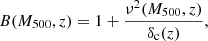 $$ \begin{aligned} B(M_{500},z) = 1 + \dfrac{\nu ^2(M_{500},z)}{\delta _{\rm c}(z)}, \end{aligned} $$