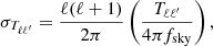 $$ \begin{aligned} \sigma _{T_{\ell \ell^\prime }} = \dfrac{\ell (\ell +1)}{2 \pi } \left(\dfrac{T_{\ell \ell^\prime }}{4 \pi f_{\rm sky}}\right), \end{aligned} $$