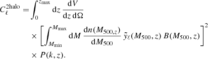 $$ \begin{aligned} C_{\ell }^{2\mathrm{halo}} =&\int _0^{z_{\rm max}} \mathrm{d}z \, \dfrac{\mathrm{d}V}{\mathrm{d}z\,\mathrm{d}\Omega }\nonumber \\&\times \left[\int _{M_{\rm min}}^{M_{\rm max}} \mathrm{d}M \, \dfrac{\mathrm{d}n(M_{500,z})}{\mathrm{d}M_{500}} \, \tilde{{ y}}_{\ell } (M_{500},z) \, B(M_{500},z)\right]^2\nonumber \\&\times P(k,z). \end{aligned} $$