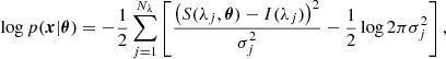 $$ \begin{aligned} \log p(\boldsymbol{x}|\boldsymbol{\theta }) = -\frac{1}{2} \sum _{j=1}^{N_\lambda } \left[ \frac{\left( S(\lambda _j,\boldsymbol{\theta }) - I(\lambda _j) \right)^2}{\sigma _{j}^2} - \frac{1}{2} \log 2 \pi \sigma _{j}^2 \right], \end{aligned} $$