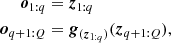 $$ \begin{aligned} \boldsymbol{o}_{1:q}&= \boldsymbol{z}_{1:q} \nonumber \\ \boldsymbol{o}_{q+1:Q}&= \boldsymbol{g}_{({\boldsymbol{z}_{1:q}})}(\boldsymbol{z}_{q+1:Q}), \end{aligned} $$