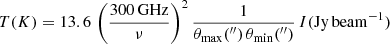 $$ \begin{aligned} T (K) = 13.6 \, \left(\frac{300 \, \mathrm {GHz}}{\nu } \right)^2 \frac{1}{\theta _{\rm max}(^{\prime \prime }) \, \theta _{\rm min}(^{\prime \prime })} \, I(\mathrm{Jy \, beam^{-1}}) \end{aligned} $$
