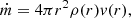 $$ \begin{aligned} \dot{m} = 4 \pi r^2 \rho (r){ v}(r) \mathrm{,} \end{aligned} $$