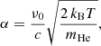 $$ \begin{aligned} \alpha = \frac{\nu _0}{c} \sqrt{\frac{2\,k_{\rm B} T}{m_{\rm He}}} \mathrm{,} \end{aligned} $$