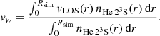 $$ \begin{aligned} { v}_{{ w}} = \frac{\int _0^{R_{\rm sim}} { v}_{\rm LOS}(r)\,n_{\rm He\,2^3S}(r)\,\mathrm{d}r}{\int _0^{R_{\rm sim}} n_{\rm He\,2^3S}(r)\,\mathrm{d}r} \mathrm{.} \end{aligned} $$