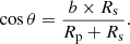 $$ \begin{aligned} \cos {\theta } = \frac{b \times R_{\rm s}}{R_{\rm p} + R_{\rm s}}\mathrm{.} \end{aligned} $$