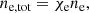 $$ \begin{aligned} n_{\rm e,tot}=\chi _{\rm e} n_{\rm e}, \end{aligned} $$