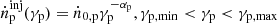 $ \dot{n}_{\mathrm{p}}^{\mathrm{inj}} (\gamma_{\mathrm{p}})=\dot{n}_{\mathrm{0,p}}\gamma_{\mathrm{p}}^{-\alpha_{\mathrm{p}}}, \gamma_{\mathrm{p,min}} < \gamma_{\mathrm{p}} < \gamma_{\mathrm{p,max}} $